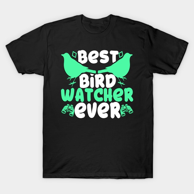 Best Bird Watcher Ever Nature Lover Gift Idea T-Shirt by BarrelLive